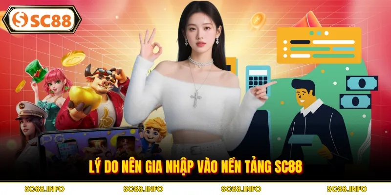 Lý do nên gia nhập vào nền tảng SC88